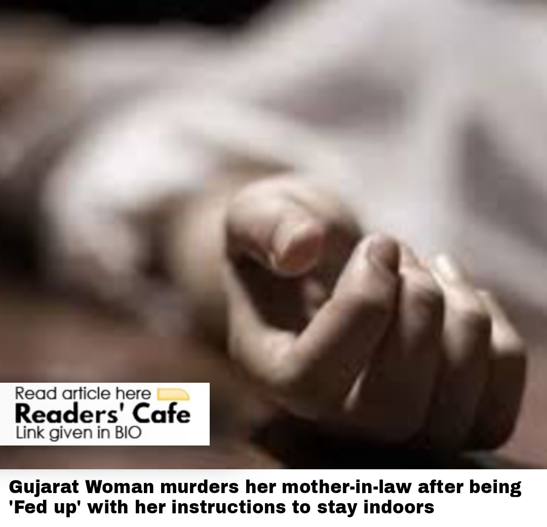 Woman from Gujarat murders her mother-in-law after being ‘Fed up’ with her instructions to stay indoors
