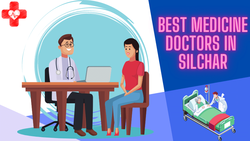 Best medicine doctors in Silchar