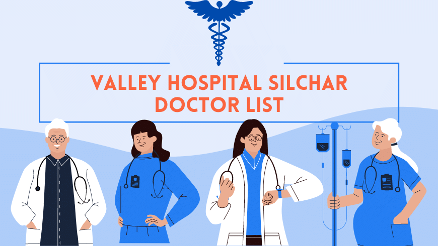 Valley Hospital Silchar Doctor List of 2023