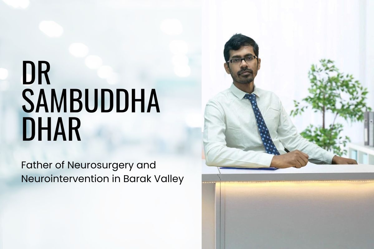Dr Sambuddha Dhar - Father of Neurosurgery and Neurointervention in Barak Valley, Assam